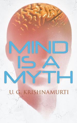 Mind Is a Myth by U.G. Krishnamurti