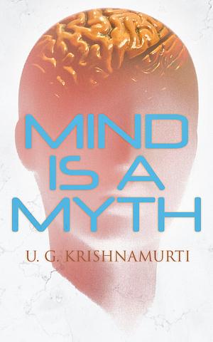 Mind Is a Myth by U.G. Krishnamurti