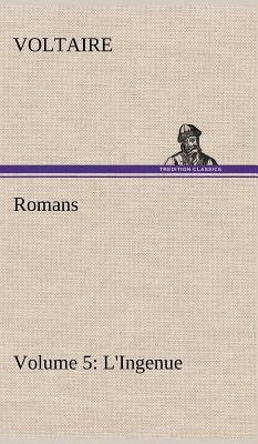 Romans - Volume 5: L'Ingenue by Voltaire