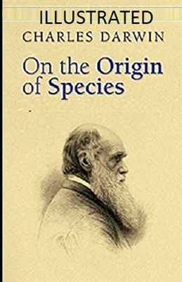 On the Origin of Species Illustrated by Charles Darwin