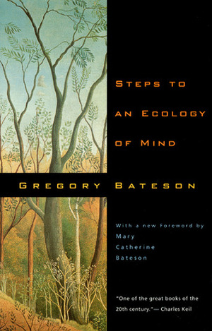 Steps to an Ecology of Mind: Collected Essays in Anthropology, Psychiatry, Evolution, and Epistemology by Gregory Bateson, Mary Catherine Bateson