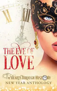 The Eve of Love: A Hearts Through History New Year Anthology by Heather Hallman, Kathy Crouch, Eliza Carter