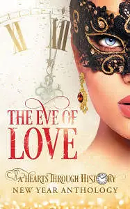 The Eve of Love: A Hearts Through History New Year Anthology by Eliza Carter, Kathy Crouch, Heather Hallman