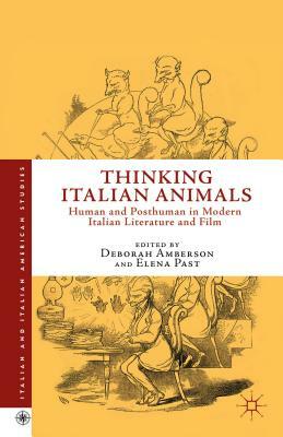 Thinking Italian Animals: Human and Posthuman in Modern Italian Literature and Film by 