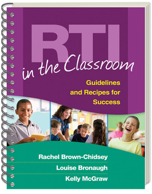 Rti in the Classroom: Guidelines and Recipes for Success by Louise Bronaugh, Rachel Brown-Chidsey, Kelly McGraw
