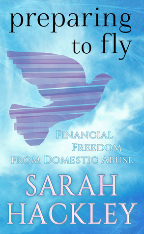 Preparing to Fly: Financial Freedom from Domestic Abuse by Sarah Hackley