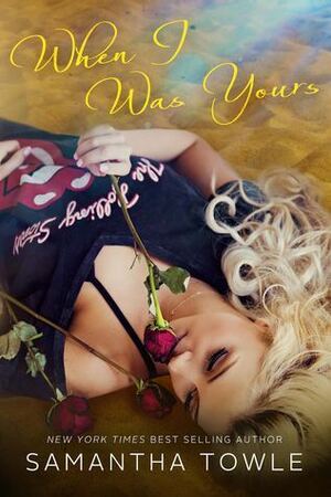 When I Was Yours by Samantha Towle