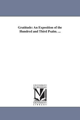 Gratitude: An Exposition of the Hundred and Third Psalm. ... by John Stevenson