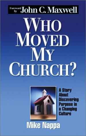 Who Moved My Church? - A Story About Discovering Purpose in a Changing Culture by Mike Nappa