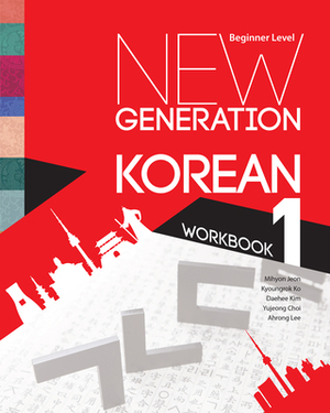 New Generation Korean Workbook: Beginner Level by Daehee Kim, Kyoungrok Ko, Mihyon Jeon