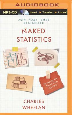 Naked Statistics: Stripping the Dread from the Data by Charles Wheelan