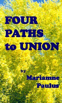 Four Paths to Union by Mariamne Paulus, Diane Kennedy Pike