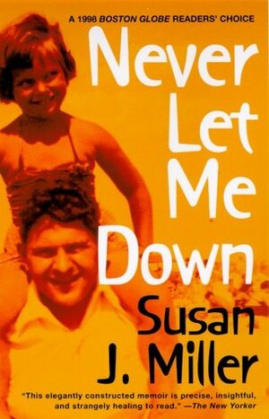 Never Let Me Down: A Memoir by Susan J. Miller