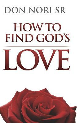 How to Find God's Love by Don Nori
