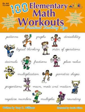 100 Elementary Math Workouts: And Practical Teaching Tips by Tony G. Williams