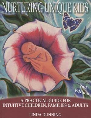 Nurturing Unique Kids: A Practical Guide for Intuitive Children, Families & Adults by Linda Dunning