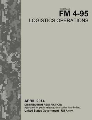 Field Manual FM 4-95 Logistics Operations April 2014 by United States Government Us Army
