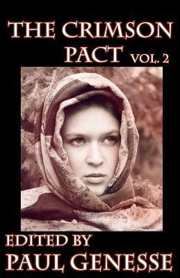 The Crimson Pact Volume 2 by Paul Genesse, Nayad A. Monroe, Richard Lee Byers, Patrick Tomlinson, Lester Smith, Kelly Swails, T.S. Rhodes, Gloria Weber, Elaine Blose, Isaac Bell, K.E. McGee, Elizabeth Shack, Chanté McCoy, Justin Swapp, E.A. Younker, Donald J. Bingle, Suzzanne Myers, Patrick M. Tracy, Sarah Kanning, Sarah Hans
