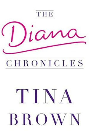 The Diana Chronicles by Tina Brown