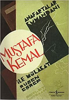 Anafartalar Kumandanı Mustafa Kemal ile Mülakat by Ruşen Eşref Ünaydın