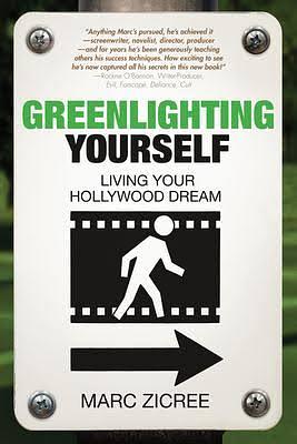 Greenlighting Yourself: Living Your Hollywood Dream by Marc Scott Zicree