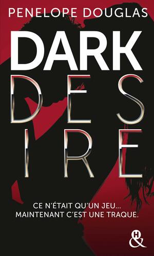 Dark Desire: La suite de Dark Romance, plus intense que le New Adult by Penelope Douglas