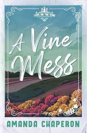 A Vine Mess: Alternate Edition by Amanda Chaperon, Amanda Chaperon