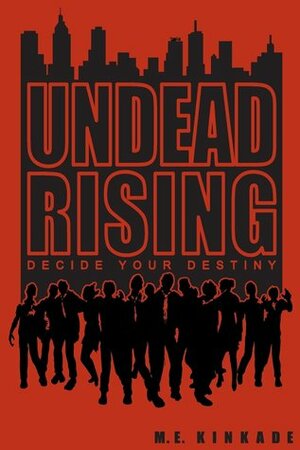 Undead Rising: Decide Your Destiny by M.E. Kinkade