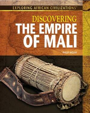 Discovering the Empire of Mali by Philip Wolny