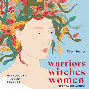 Warriors, Witches, Women by Kate Hodges, Kate Hodges