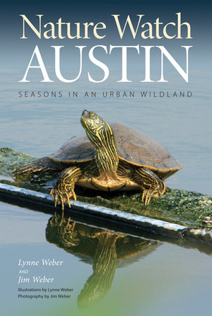 Nature Watch Austin: Guide to the Seasons in an Urban Wildland by Jim Weber, Lynne Weber