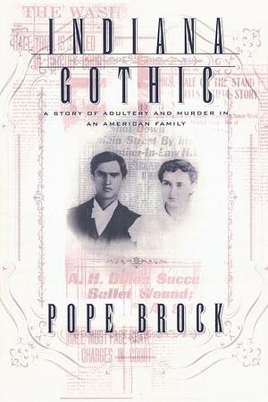 Indiana Gothic: A Story of Adultery and Murder in an American Family by Pope Brock