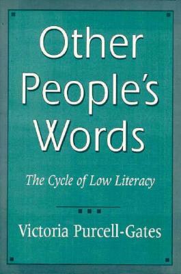 Other People's Words: The Cycle of Low Literacy by Victoria Purcell-Gates