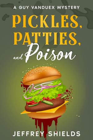 Pickles, Patties and Poison by Jeffrey Shields