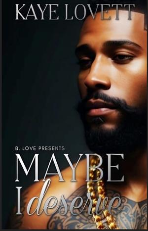 Maybe I Deserve by Kaye Lovett