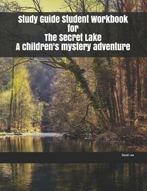 Study Guide Student Workbook for The Secret Lake A children's mystery adventure by David Lee