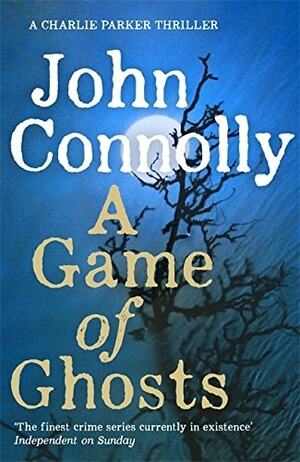 A Game of Ghosts by John Connolly