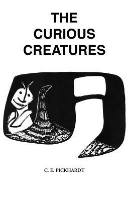 The Curious Creatures by Carl Pickhardt, Carl E. Pickhardt