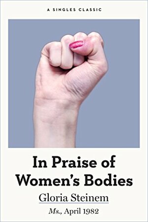 In Praise of Women's Bodies by Gloria Steinem