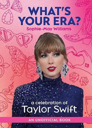 What's Your Era?: A Celebration of Taylor Swift by Sophie-May Williams