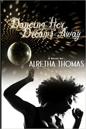 Dancing Her Dreams Away by Alretha Thomas