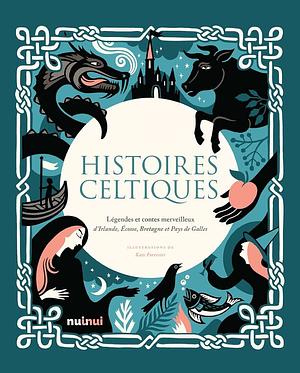 Histoires celtiques: légendes et contes merveilleux d'Irlande, Ecosse, Bretagne et Pays de Galles by Chronicle Books