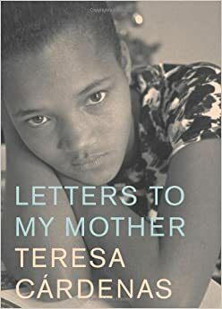 Letters to My Mother by Teresa Cárdenas