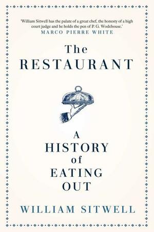 The Restaurant: A History of Eating Out by William Sitwell
