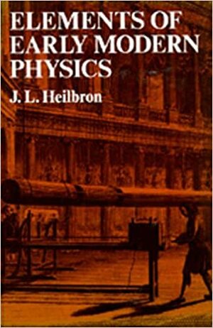 Elements of Early Modern Physics by J.L. Heilbron