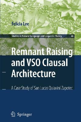 Remnant Raising and Vso Clausal Architecture: A Case Study of San Lucas Quiavini Zapotec by Felicia Lee