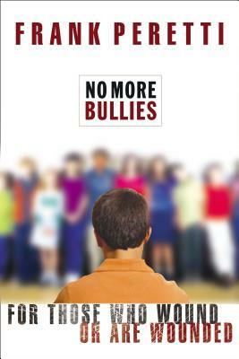 No More Bullies: For Those Who Wound or Are Wounded by Frank E. Peretti