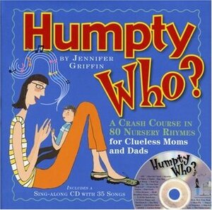 Humpty Who?: A Crash Course in 80 Nursery Rhymes for Clueless Moms and Dads (Book & CD) by Beth Adams, Jennifer Griffin