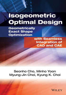 Isogeometric Optimal Design by Seonho Cho, Kyung K. Choi, Youn D. Ha