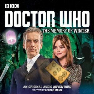 Doctor Who: The Memory of Winter: A 12th Doctor Audio Original by George Mann